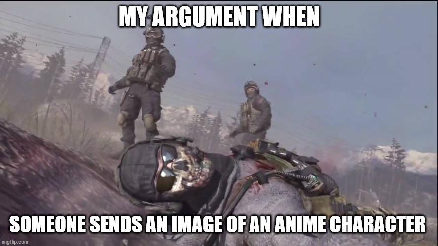 anime is so funny lolo funnyy xd lol | MY ARGUMENT WHEN; SOMEONE SENDS AN IMAGE OF AN ANIME CHARACTER | image tagged in funny,funny memes,fortnite,anime,politics | made w/ Imgflip meme maker