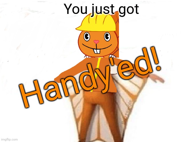 You just got; Handy'ed! | image tagged in you just got vectored blank | made w/ Imgflip meme maker