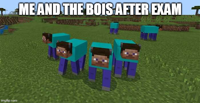 me and the boys | ME AND THE BOIS AFTER EXAM | image tagged in me and the boys | made w/ Imgflip meme maker
