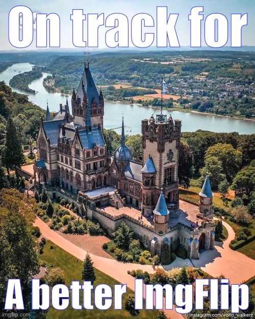 Schloss Drachenburg, Germany. | On track for; A better ImgFlip | image tagged in majestic castle,germany,castle | made w/ Imgflip meme maker