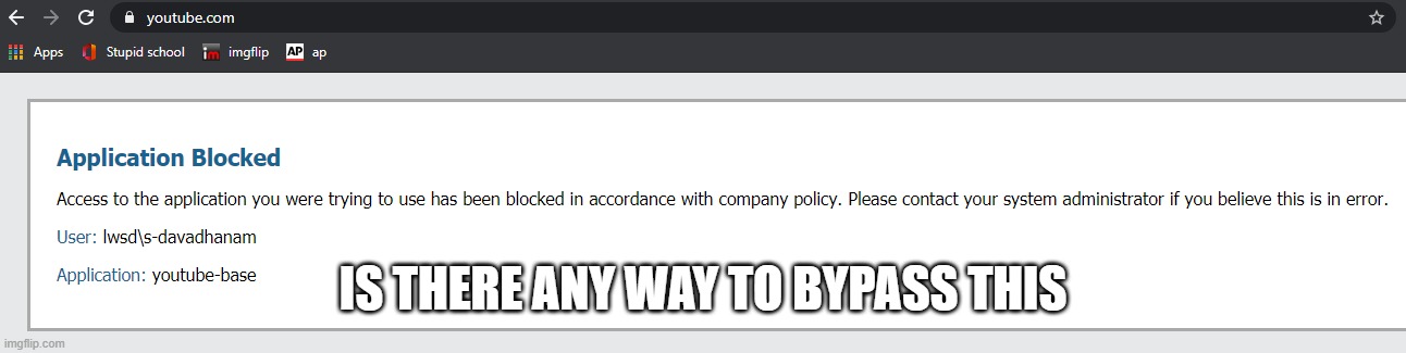 stupid school | IS THERE ANY WAY TO BYPASS THIS | image tagged in school,memes,blocked | made w/ Imgflip meme maker