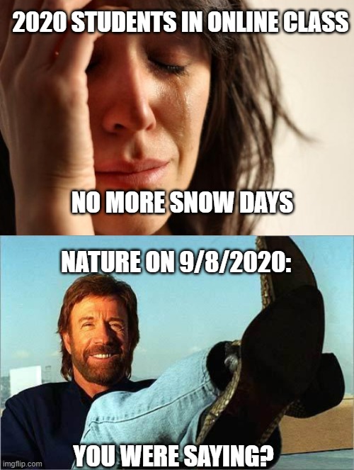 Wind Storm in Utah | 2020 STUDENTS IN ONLINE CLASS; NO MORE SNOW DAYS; NATURE ON 9/8/2020:; YOU WERE SAYING? | image tagged in memes,first world problems,chuck norris says | made w/ Imgflip meme maker