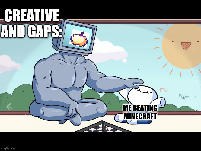 I accually beat minecraft with no cheats, but before that, this meme would be %100 true... | CREATIVE AND GAPS:; ME BEATING MINECRAFT | image tagged in boss vs amateur | made w/ Imgflip meme maker