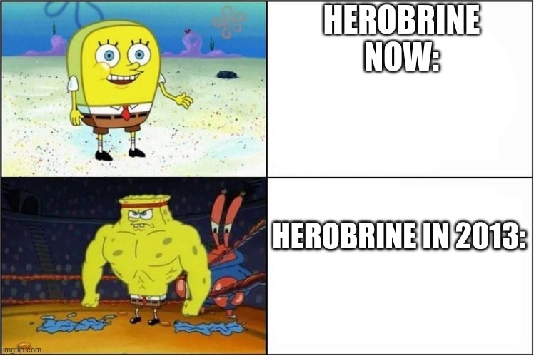 Herobrine now and then | HEROBRINE NOW:; HEROBRINE IN 2013: | image tagged in gaming | made w/ Imgflip meme maker
