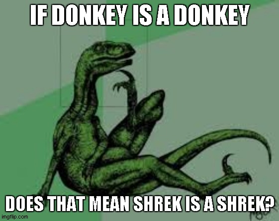 *thinking noises* | IF DONKEY IS A DONKEY; DOES THAT MEAN SHREK IS A SHREK? | image tagged in philosoraptor 2 0 | made w/ Imgflip meme maker