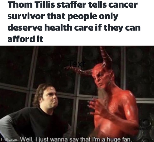 “All lives matter” my ass. | image tagged in know your meme well i just wanna say that i'm a huge fan,healthcare,thom tillis,republican,all lives matter | made w/ Imgflip meme maker