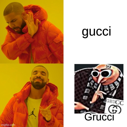 grucci | gucci; Grucci | image tagged in memes,drake hotline bling | made w/ Imgflip meme maker