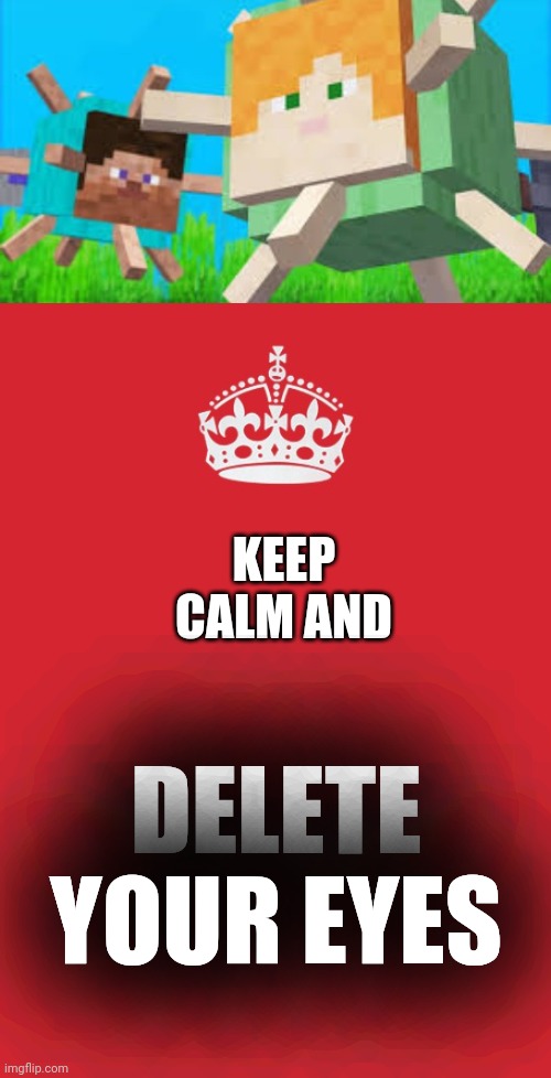 KEEP CALM AND; DELETE YOUR EYES | image tagged in memes,keep calm and carry on red,minecraft,guardian,minecraft steve,delete yourself | made w/ Imgflip meme maker