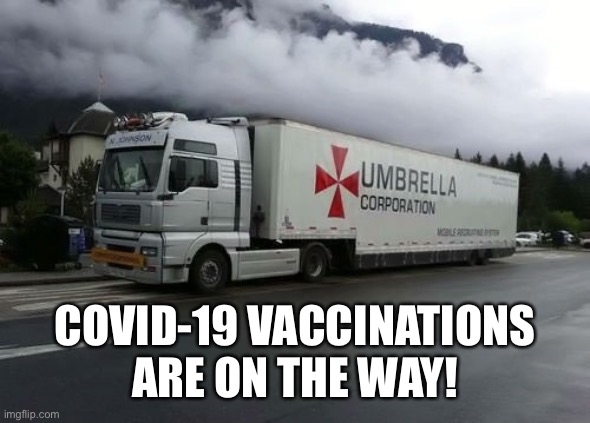 Covid-19 vaccination on the way | COVID-19 VACCINATIONS ARE ON THE WAY! | image tagged in covid-19,vaccines,resident evil,umbrella corporation,coronavirus | made w/ Imgflip meme maker