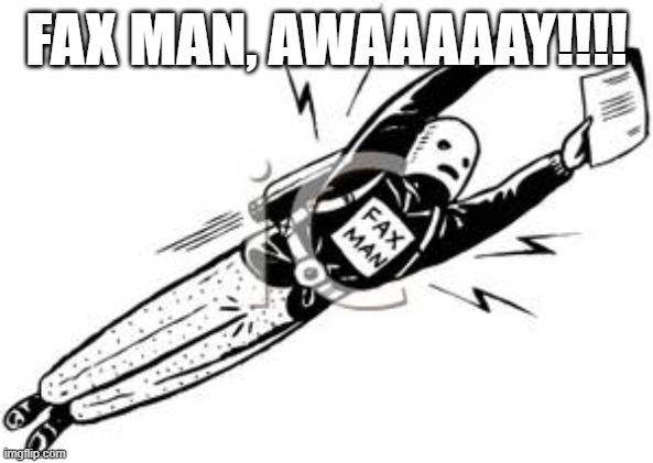 Fax man | FAX MAN, AWAAAAAY!!!! | image tagged in funny,superhero,office,work | made w/ Imgflip meme maker