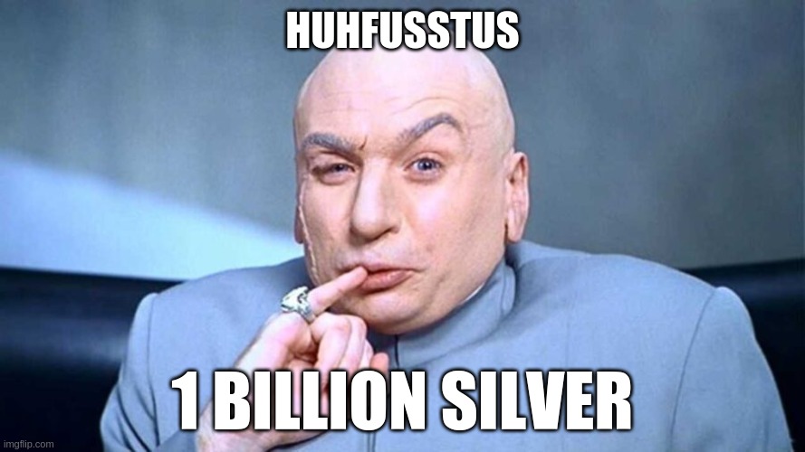 HUHFUSSTUS; 1 BILLION SILVER | made w/ Imgflip meme maker