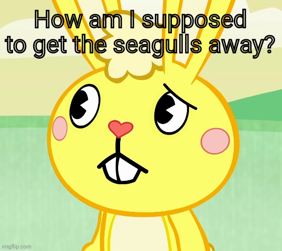 Confused Cuddles (HTF) | How am I supposed to get the seagulls away? | image tagged in confused cuddles htf | made w/ Imgflip meme maker