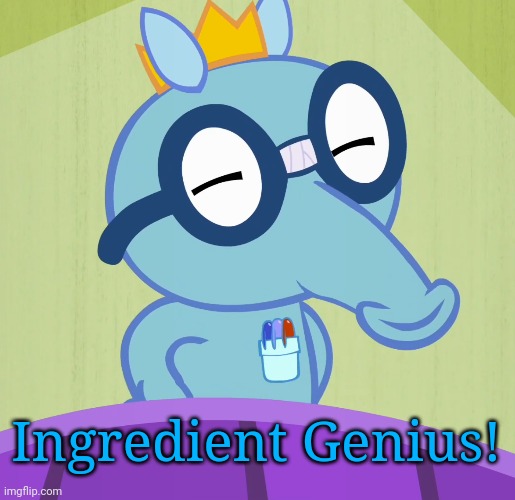 Smarty Sniffles (HTF) | Ingredient Genius! | image tagged in smarty sniffles htf | made w/ Imgflip meme maker