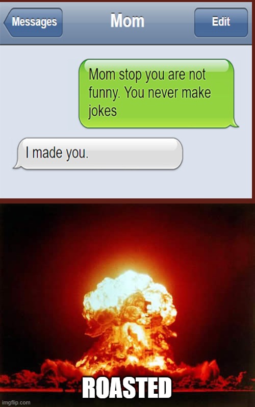 boom roasted | ROASTED | image tagged in memes,nuclear explosion | made w/ Imgflip meme maker