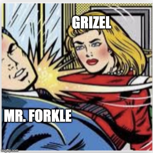 nightfall kotlc book #7 | GRIZEL; MR. FORKLE | image tagged in smack | made w/ Imgflip meme maker