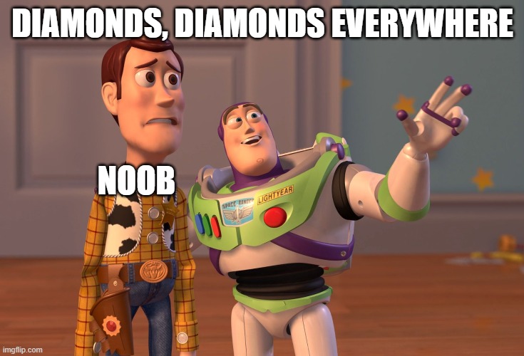 X, X Everywhere | DIAMONDS, DIAMONDS EVERYWHERE; NOOB | image tagged in memes,x x everywhere | made w/ Imgflip meme maker