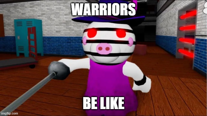 just another meme | WARRIORS; BE LIKE | image tagged in roblox | made w/ Imgflip meme maker