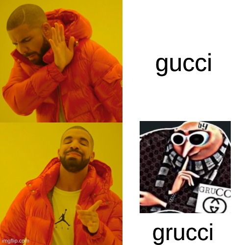 grucci | gucci; grucci | image tagged in memes,drake hotline bling | made w/ Imgflip meme maker