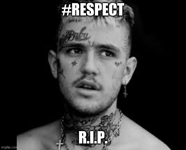 R.I.P. | #RESPECT; R.I.P. | image tagged in depression,r i p,lil peep | made w/ Imgflip meme maker