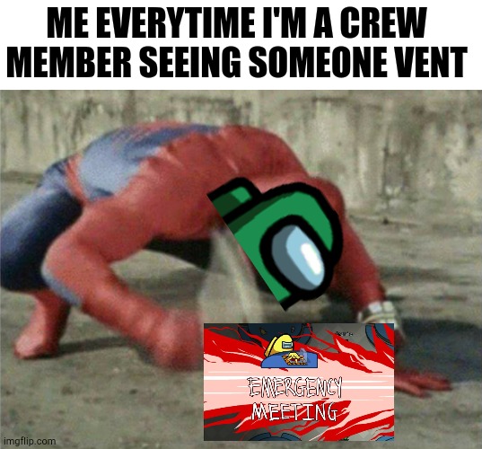 Impostor among us | ME EVERYTIME I'M A CREW MEMBER SEEING SOMEONE VENT | image tagged in spiderman wrench,among us | made w/ Imgflip meme maker