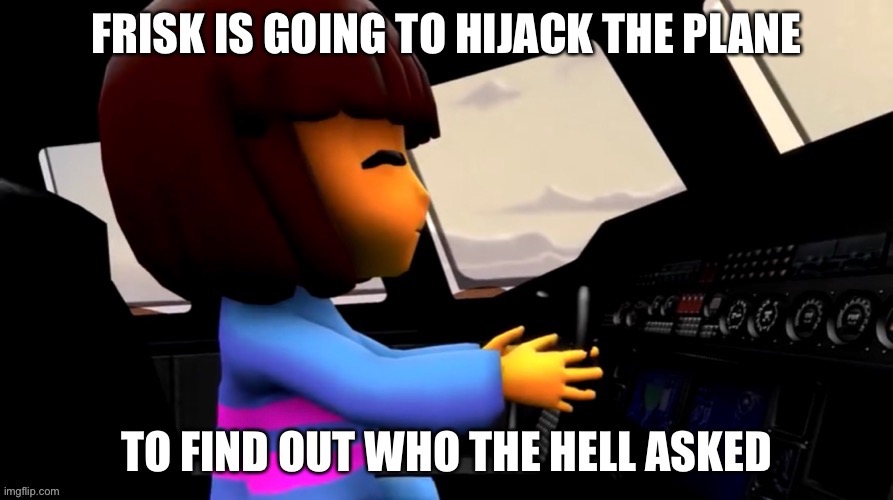 Frisk Who Asked | image tagged in frisk who asked | made w/ Imgflip meme maker