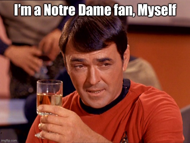 Star Trek Scotty | I’m a Notre Dame fan, Myself | image tagged in star trek scotty | made w/ Imgflip meme maker