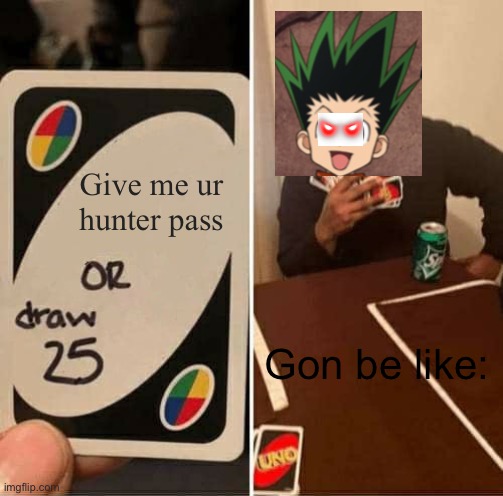 UNO Draw 25 Cards | Give me ur hunter pass; Gon be like: | image tagged in memes,uno draw 25 cards | made w/ Imgflip meme maker