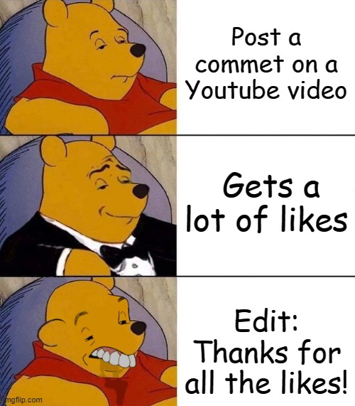 Oofus | Post a commet on a Youtube video; Gets a lot of likes; Edit: Thanks for all the likes! | image tagged in best better blurst | made w/ Imgflip meme maker