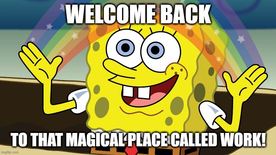 welcome back to work Memes & GIFs - Imgflip