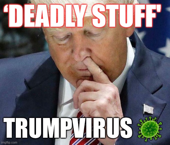 Trump Knew in February That COVID-19 Was ‘Deadly Stuff' But Wanted to ‘Play It Down,' | ‘DEADLY STUFF'; TRUMPVIRUS 🦠 | image tagged in donald trump,trump virus,deplorable,covid-19,con man,trump supporters | made w/ Imgflip meme maker