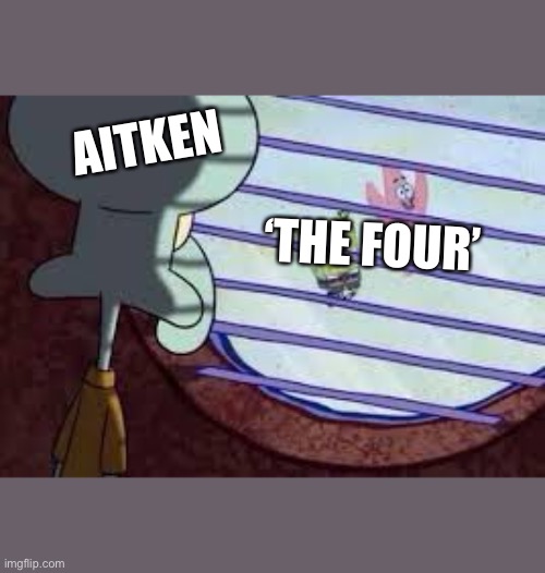 Squidward Watching SpongeBob & Patrick | AITKEN; ‘THE FOUR’ | image tagged in squidward watching spongebob patrick | made w/ Imgflip meme maker