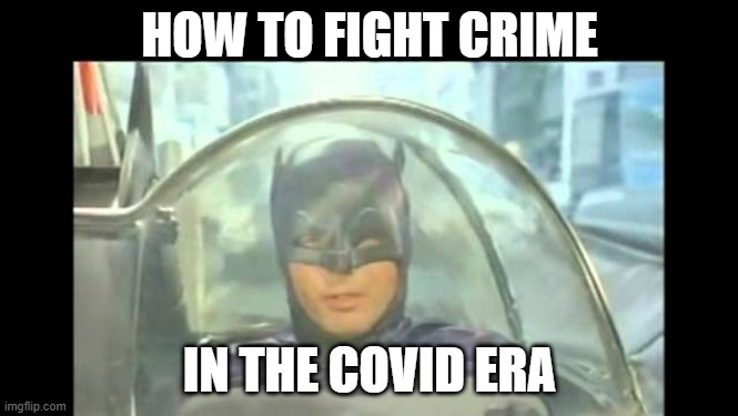 Bubble Fighter | HOW TO FIGHT CRIME; IN THE COVID ERA | image tagged in batman,covid-19 | made w/ Imgflip meme maker