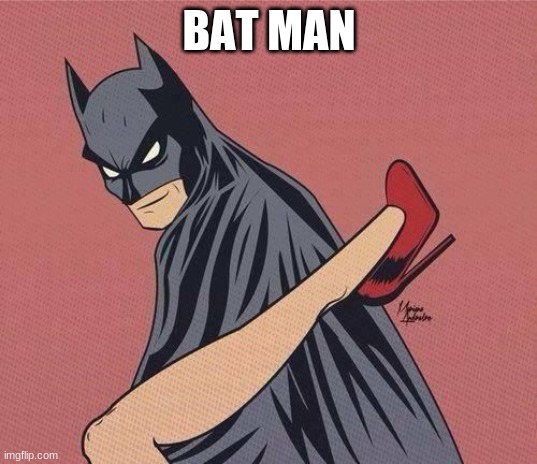 Bat man | BAT MAN | image tagged in bat man | made w/ Imgflip meme maker