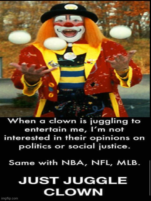 Just Juggle Clown! | image tagged in nfl,nba,stupid liberals | made w/ Imgflip meme maker