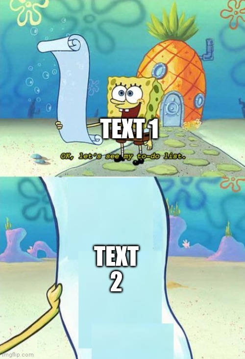 spongebob to-do list | TEXT 1; TEXT 2 | image tagged in spongebob to-do list | made w/ Imgflip meme maker