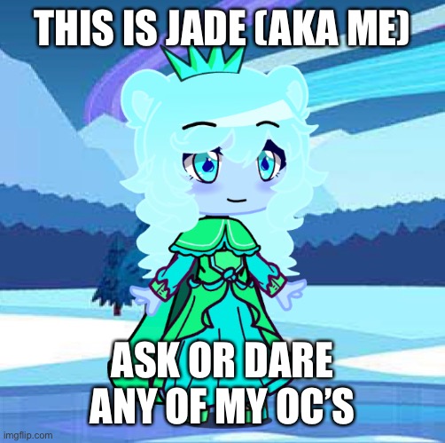 Ask or dare any of my Oc’s! | THIS IS JADE (AKA ME); ASK OR DARE ANY OF MY OC’S | made w/ Imgflip meme maker