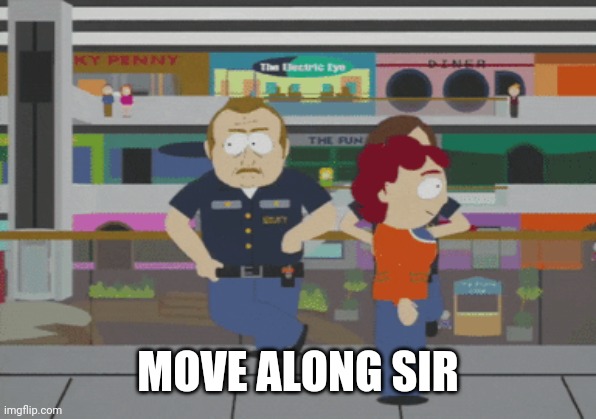 MOVE ALONG SIR | made w/ Imgflip meme maker