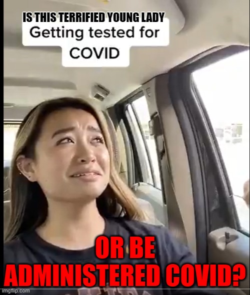 Covid Test ? |  IS THIS TERRIFIED YOUNG LADY; OR BE ADMINISTERED COVID? | image tagged in covid,test,fake,scary,deadly | made w/ Imgflip meme maker