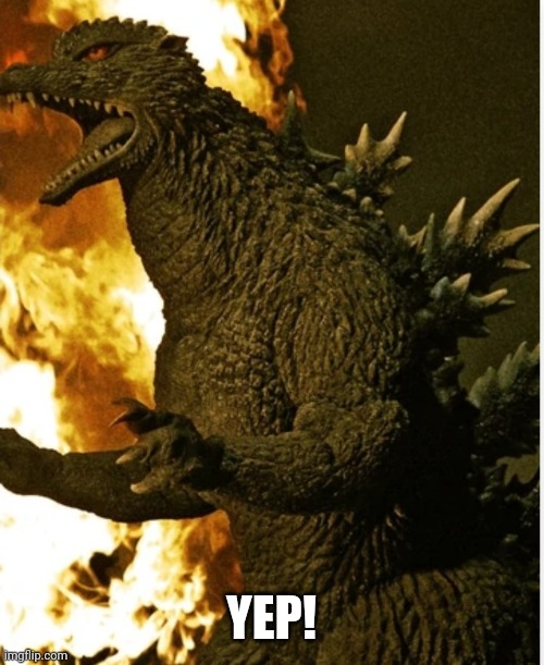 YEP! | image tagged in godzilla final wars | made w/ Imgflip meme maker