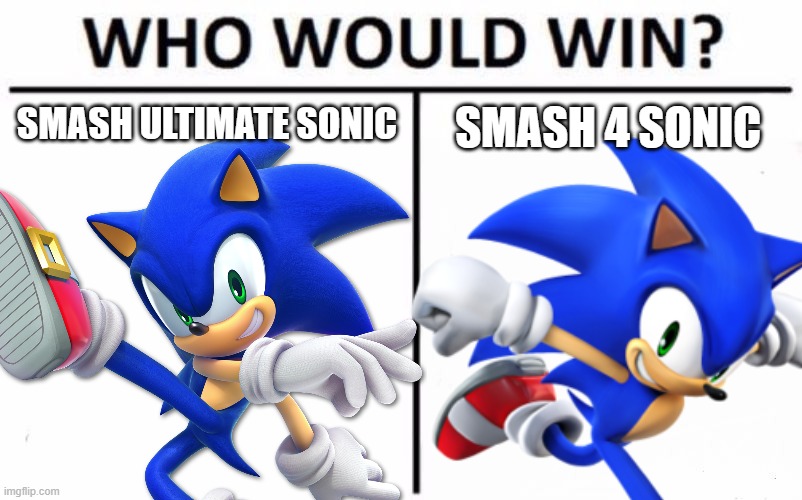 Which is more broken? | SMASH ULTIMATE SONIC; SMASH 4 SONIC | image tagged in who would win,super smash bros,sonic the hedgehog | made w/ Imgflip meme maker