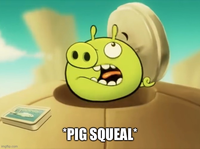 *PIG SQUEAL* | made w/ Imgflip meme maker