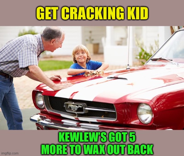 GET CRACKING KID KEWLEW’S GOT 5 MORE TO WAX OUT BACK | made w/ Imgflip meme maker