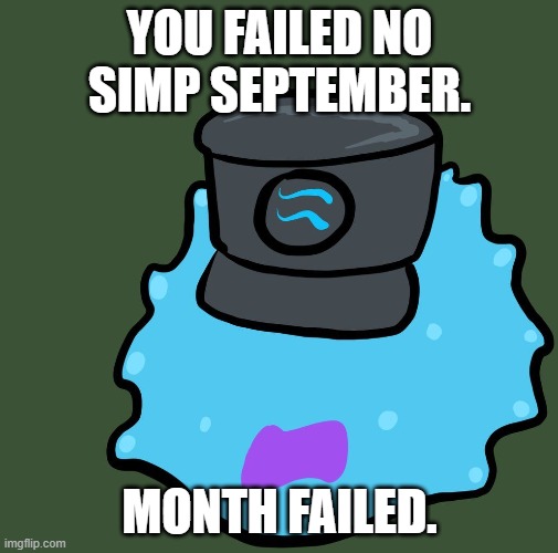 C.Q.Cumber telling you you failed no simp september | YOU FAILED NO SIMP SEPTEMBER. MONTH FAILED. | image tagged in test failed | made w/ Imgflip meme maker