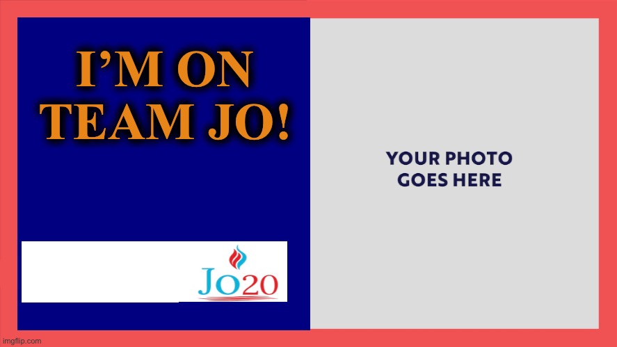 I'm On Team Joe Biden | I’M ON TEAM JO! | image tagged in jo jorgensen 2020,im on team jo jorgensen | made w/ Imgflip meme maker