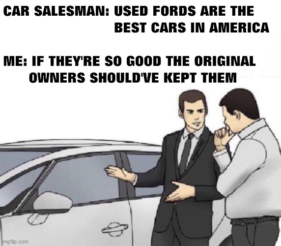 image tagged in ford,cars,used car salesman,car salesman slaps roof of car,car salesman slaps hood,ford sucks | made w/ Imgflip meme maker