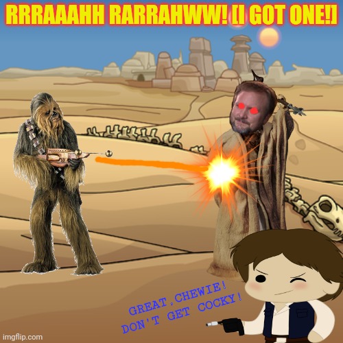 Open season on Rian Johnson | RRRAAAHH RARRAHWW! [I GOT ONE!]; GREAT,CHEWIE! DON'T GET COCKY! | image tagged in rian johnson,chewbacca,hunting,star wars | made w/ Imgflip meme maker
