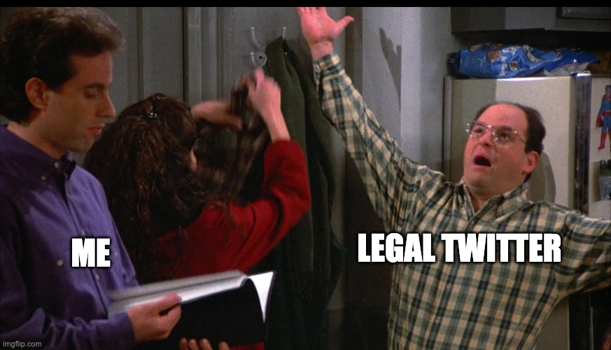 LEGAL TWITTER | LEGAL TWITTER; ME | image tagged in george costanza | made w/ Imgflip meme maker