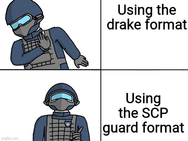 scp drake | Using the drake format; Using the SCP guard format | image tagged in scp drake,scp,scp meme,drake hotline bling,new template | made w/ Imgflip meme maker