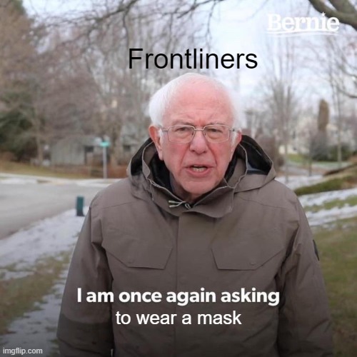 Pls stop coronavirus spread | Frontliners; to wear a mask | image tagged in memes,bernie i am once again asking for your support | made w/ Imgflip meme maker