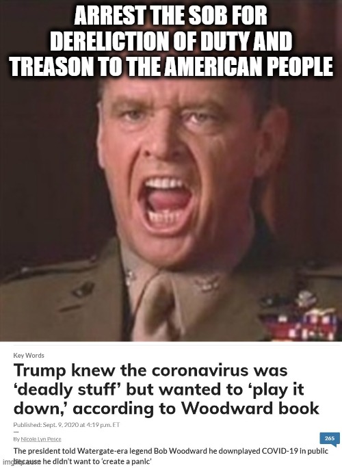 Seriously, forget resigning, PRISON TIME | ARREST THE SOB FOR DERELICTION OF DUTY AND TREASON TO THE AMERICAN PEOPLE | image tagged in you can't handle the truth,memes,donald trump is an idiot,impeach trump,maga,treason | made w/ Imgflip meme maker